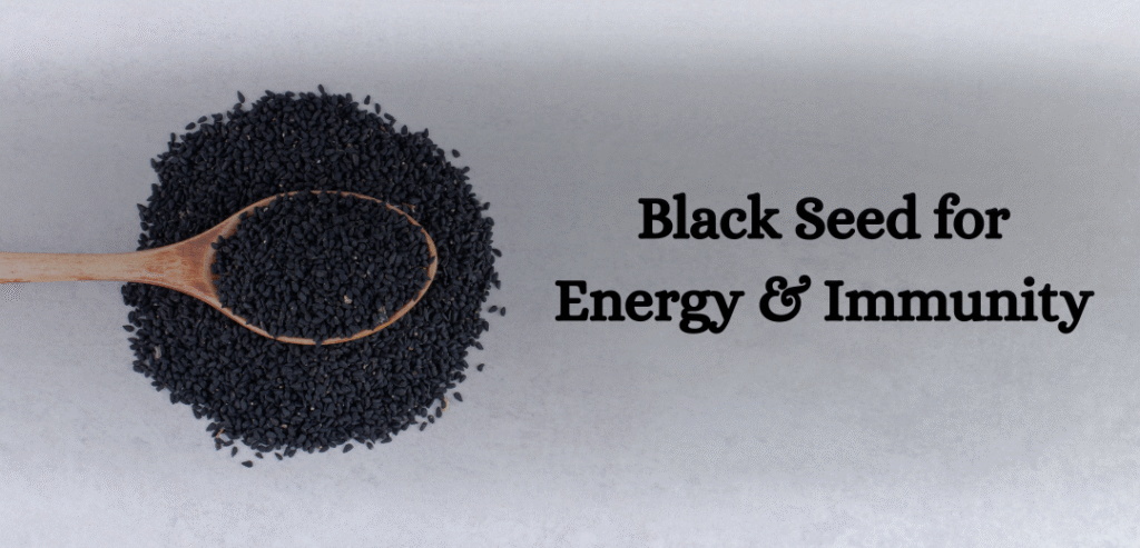 Black Seed for Energy & Immunity